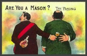 A postcard depicts two men with their backs facing you. One is holding a bottle of liquor. He indiscriminately passes a filled wine glass to the gentleman on his right, who is reaching for it with his hand behind his back. The text reads, "Are you a Mason? The Passing"