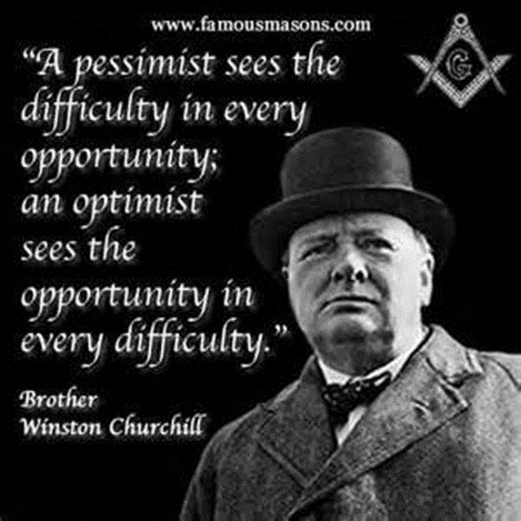 Brother Winstone Churchill quote - a pessimist sees the difficulty in every opportunity, an optimist sees the opportunity in every difficulty - freemasons