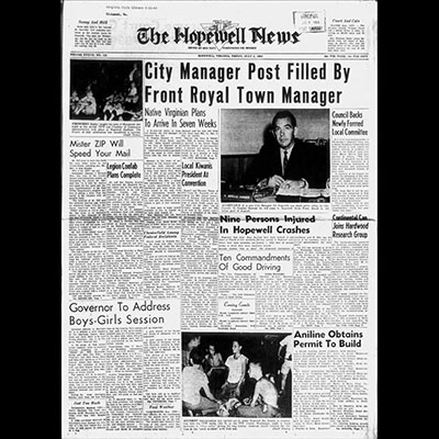 City Manager Post Filled By Front Royal Town Manager

Native Virginian Plans To Arrive In Seven Weeks

A 36-year old father of three will become the City Manager of Hopewell this fall.

H. Douglas Hamner Jr., town manager of Front Royal, says he will, "Make himself available to the City of Hopewell as of August 19." City Manager Levin D. James several months ago made plain his plans to retire somewhere near the first of September.

Hamner in his letter of acceptance to City Council said:

"I was both honored and pleased to receive notice, through a letter from Mayor Neal, dated July 2, 1963, of my selection by you for the position of City Manager of City of Hopewell.

"Effective this date, I accept this appointment. I do this with a sincere appreciation for the confidence and trust which you have placed in me, and with great anticipation toward the work that lies ahead, including my association with the governing body and the pleasure of becoming a part of your community.

"I shall plan to make myself available to you on August 19, no later than August 21.

"Mrs. Hamner and our boys share with me those thoughts as outlined above."

Coming from Front Royal (a town of 9,000) where he has been Town Manager for nine years, Hamner and his wife will bring with them sons, Bill, 11; Nat, 9; Hal, six months.

Hamner was born in December, 1926, in Amelia County. He is married to the former Nancy Carlisle Foscue of Lawrenceville.

A member and deacon in the Presbyterian Church of Front Royal, he is a member of Unity Lodge, No. 146, A. F. & A. M.,

See CITY MANAGER, Page 7

[Photo of H. Douglas Hamner Jr. at his desk]

ACCEPTANCE of a new City Manager for Hopewell was made public today by City Council. H. Douglas Hamner Jr. will come to Hopewell from Front Royal in the later part of August.